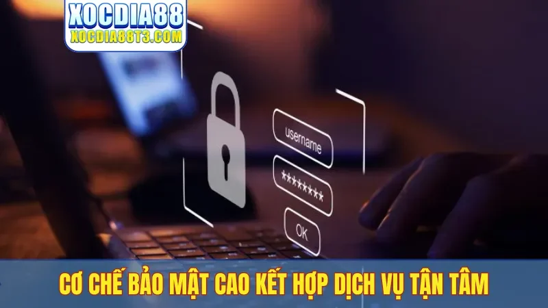 Cơ chế bảo mật cao kết hợp dịch vụ tận tâm