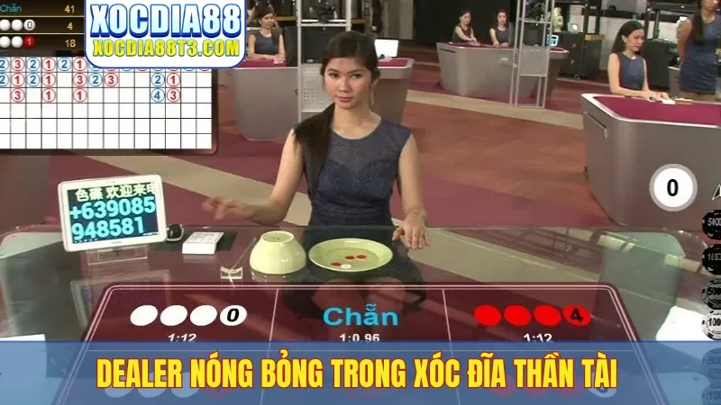 Dealer nóng bỏng trong xóc đĩa thần tài